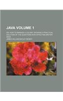 Java; Or, How to Manage a Colony. Showing a Practical Solution of the Questions Now Affecting British India Volume 1