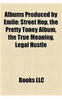 Albums Produced by Emile: Street Hop, the Pretty Toney Album, the True Meaning, Legal Hustle(English)