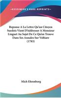 Reponse a la Lettre Qu'un Citoyen Suedois Vient D'Addresser a Monsieur Linguet Au Sujet de Ce Qu'on Trouve Dans Ses Annales Sur Voltiare (1783)