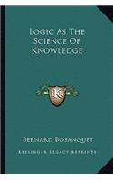 Logic As The Science Of Knowledge