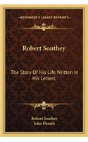 Robert Southey: The Story of His Life Written in His Letters