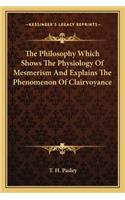 The Philosophy Which Shows the Physiology of Mesmerism and Explains the Phenomenon of Clairvoyance