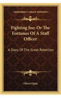 Fighting Joe; Or The Fortunes Of A Staff Officer: A Story Of The Great Rebellion