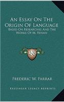 An Essay on the Origin of Language: Based on Researches and the Works of M. Renan