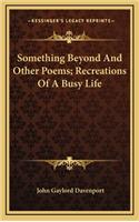 Something Beyond and Other Poems; Recreations of a Busy Life