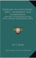 Exercises in Latin Syntax, Part 1, Agreement and Government: Adapted to Ruddiman's Rules, with Copious Vocabularies (1870)