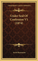 Under Seal Of Confession V1 (1874)