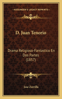 D. Juan Tenorio: Drama Religioso-Fantastico En Dos Partes (1857)(Spanish)