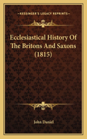 Ecclesiastical History Of The Britons And Saxons (1815)