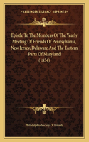 Epistle To The Members Of The Yearly Meeting Of Friends Of Pennsylvania, New Jersey, Delaware And The Eastern Parts Of Maryland (1834)