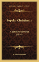 Popular Christianity: A Series Of Lectures (1891)