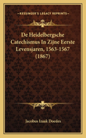 De Heidelbergsche Catechismus In Zijne Eerste Levensjaren, 1563-1567 (1867)