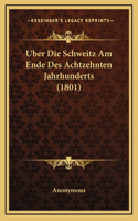 Uber Die Schweitz Am Ende Des Achtzehnten Jahrhunderts (1801)