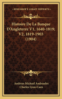 Histoire De La Banque D'Angleterre V1, 1640-1819; V2, 1819-1903 (1904)