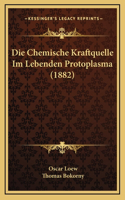 Die Chemische Kraftquelle Im Lebenden Protoplasma (1882)