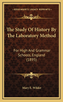 The Study Of History By The Laboratory Method: For High And Grammar Schools, England (1895)