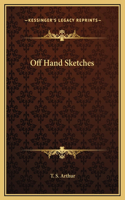 Off Hand Sketches