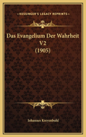 Das Evangelium Der Wahrheit V2 (1905): (German)