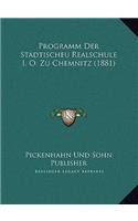 Programm Der Stadtischeu Realschule I. O. Zu Chemnitz (1881)