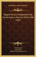Rapport Sur Les Comparaisons Qui Ont Ete Faites A Paris En 1859 Et 1860 (1861)