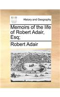 Memoirs of the life of Robert Adair, Esq;