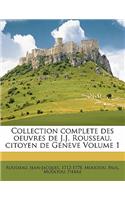 Collection Complete Des Oeuvres de J.J. Rousseau, Citoyen de Geneve Volume 1
