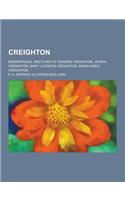 Creighton; Biographical Sketches of Edward Creighton, John A. Creighton, Mary Lucretia Creighton, Sarah Emily Creighton