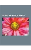 German Chess Players: Emanuel Lasker, Adolf Anderssen, Siegbert Tarrasch, Edward Lasker, Johannes Zukertort, Erich Eliskases, Efim Bogoljubo