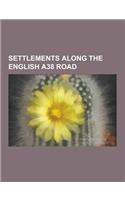 Settlements Along the English A38 Road: Bristol, Thornbury, South Gloucestershire, Patchway, Filton, Horfield, Bishopston, Bristol, Stokes Croft, Almo(English)