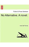 No Alternative. a Novel.