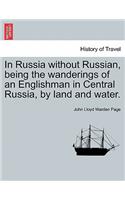 In Russia Without Russian, Being the Wanderings of an Englishman in Central Russia, by Land and Water.