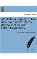 Montalto; A Tragedy, in Five Acts. with Other Poems. [By William A'Court, Baron Heytesbury.]
