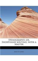 Stenography; Or, Shorthand Writing; With a Master: (English)