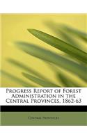 Progress Report of Forest Administration in the Central Provinces, 1862-63