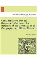 Considerations Sur Les Grandes Operations, Les Batailles Et Les Combats de la Campagne de 1812 En Russie.