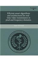 Efficient Smart Algorithms and Architectures for Real-Time Video Transmission in Pixel and Frequency Domains