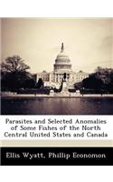 Parasites and Selected Anomalies of Some Fishes of the North Central United States and Canada