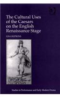 Cultural Uses of the Caesars on the English Renaissance Stage