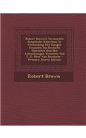 Robert Brown's Vermischte Botanische Schriften: In Verbindung Mit Einigen Freunden Ins Deutsche Ubersetzt Und Mit Anmerkungen Verzehen Von C. G. Nees Von Esenbeck