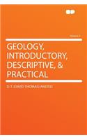 Geology, Introductory, Descriptive, & Practical Volume 2