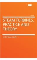 Steam Turbines, Practice and Theory