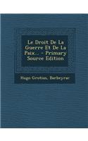 Le Droit de La Guerre Et de La Paix...