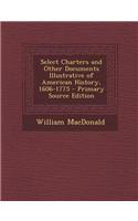 Select Charters and Other Documents Illustrative of American History, 1606-1775 - Primary Source Edition