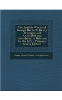 The English Works of George Herbert: Newly Arranged and Annotated and Considered in Relation to His Life: Newly Arranged and Annotated and Considered in Relation to His Life