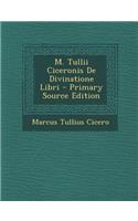 M. Tullii Ciceronis de Divinatione Libri