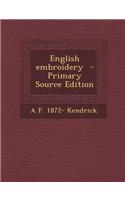 English Embroidery - Primary Source Edition