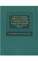 Lessons in English: Adapted to the Study of American Classics: A Text-Book for High Schools and Academies - Primary Source Edition