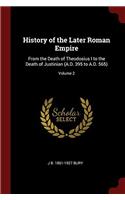 History of the Later Roman Empire: From the Death of Theodosius I to the Death of Justinian (A.D. 395 to A.D. 565); Volume 2