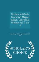 Certain Artifacts from San Miguel Island, California Volume Vol. 7 No. 4 - Scholar's Choice Edition