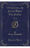Dunallan, or Know What You Judge, Vol. 1 of 3